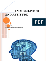 The Mind: Behavior and Attitude: Presented By: Charlotte Jennifer M. Malingi