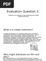 Evaluation Question 3: What Kind of Institution Might Distribute Your Media Product and Why?