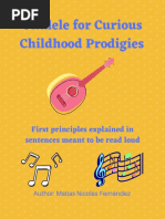 Ukulele For Curious Childhood Prodigies: First Principles Explained in Sentences Meant To Be Read Loud