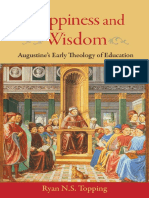 Ryan N.S. Topping Happiness and Wisdom Augustines Early Theology of Education