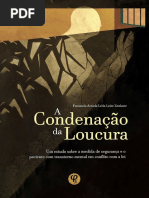 A Condenação Da Loucura - Um Estudo Sobre A Medida de Segurança e o Paciente Com Transtorno Mental em Conflito Com A Lei