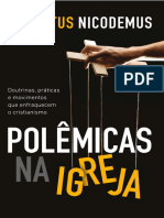 Augustus Nicodemus. Polêmicas Na Igreja Doutrinas, Práticas e Movimentos Que Enfraquecem o Cristianismo