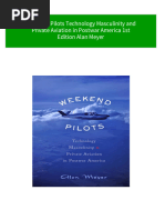 Full Weekend Pilots Technology Masculinity and Private Aviation in Postwar America 1st Edition Alan Meyer Ebook All Chapters