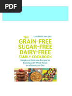 The Grain Free Sugar Free Dairy Free Family Cookbook Simple and Delicious Recipes For Cooking With Whole Foods On A Restrictive Diet Leah Webb