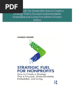 Instant Access to Strategic FUEL for Nonprofits How to Create a Strategy That Is Focused Understandable Embedded and Living First Edition Charles Moore ebook Full Chapters