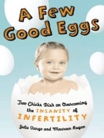 A Few Good Eggs: Two Chicks Dish on Overcoming the Insanity of Infertility