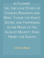 When Knighthood Was in Flower
or, the Love Story of Charles Brandon and Mary Tudor the King's Sister, and Happening in the Reign of His August Majesty King Henry the Eighth