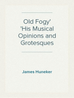 Old Fogy
His Musical Opinions and Grotesques