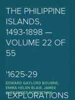 The Philippine Islands, 1493-1898 — Volume 22 of 55 
1625-29
Explorations by early navigators, descriptions of the islands and their peoples, their history and records of the catholic missions, as related in contemporaneous books and manuscripts, showing the political, economic, commercial and religious conditions of those islands from their earliest relations with European nations to the close of the nineteenth century.