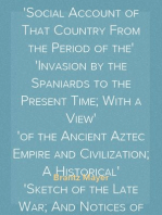 Mexico, Aztec, Spanish and Republican Vol. 1 of 2
A Historical, Geographical, Political, Statistical and
Social Account of That Country From the Period of the
Invasion by the Spaniards to the Present Time; With a View
of the Ancient Aztec Empire and Civilization; A Historical
Sketch of the Late War; And Notices of New Mexico and
California