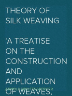 Theory of Silk Weaving A Treatise on the Construction and Application of Weaves, and the Decomposition and Calculation of Broad and Narrow, Plain, Novelty and Jacquard Silk Fabrics