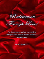 Redemption Through Love!: An Irreverent Guide to Getting Wagnerian Opera Thrills Without Being a Nut