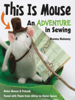 This Is Mouse—An Adventure in Sewing: Make Mouse & Friends • Travel with Them from Africa to Outer Space