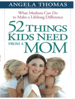 52 Things Kids Need from a Mom: What Mothers Can Do to Make a Lifelong Difference