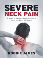 Severe Neck Pain: 8 Ways to Reduce Your Neck Pain Over the Next 12 Hours