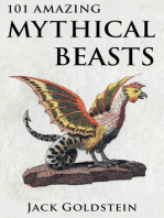 101 Amazing Mythical Beasts: ...and Legendary Creatures