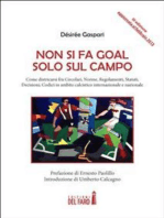 Non si fa goal solo sul campo: Come districarsi fra Circolari, Norme, Regolamenti, Statuti, Decisioni, Codici in ambito calcistico internazionale e nazionale