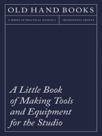 A Little Book of Making Tools and Equipment for the Studio: Includes Instructions for Making a Printing Press, Line Printing Blocks, Rubber Stamp Making, Stencil Cutting and Stencilling