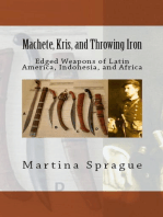 Machete, Kris, and Throwing Iron: Edged Weapons of Latin America, Indonesia, and Africa: Knives, Swords, and Bayonets: A World History of Edged Weapon Warfare, #2