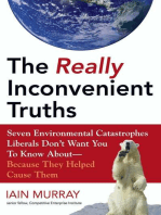 The Really Inconvenient Truths: Seven Environmental Catastrophes Liberals Don't Want You to Know About- Because They Helped Cause Them