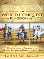 Revelation: the World Conquest of the Kingdom of God: The Interpretation of Revelation by the Sanhedrin, Romans, and Disciples of Jesus Christ