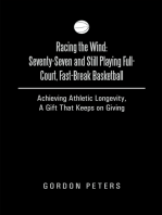 Racing the Wind: Seventy-Seven and Still Playing Full-Court, Fast-Break Basketball: Achieving Athletic Longevity, a Gift That Keeps on Giving