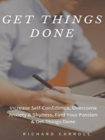 Get Things Done: Increase Self-Confidence, Overcome Anxiety & Shyness, Find Your Passion & Get Things Done