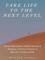 Take Life to the Next Level: Boost Self-Esteem, Defeat Anxiety & Shyness, Find Your Passion & Become a Great Leader