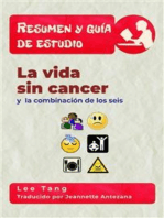 Resumen Y Guia De Estudio - La Vida Sin Cancer Y La Combinación De Los Seis