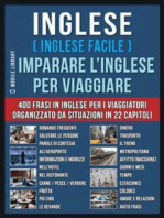 Inglese ( Inglese Facile ) Imparare L’Inglese Per Viaggiare: Un pratico libri inglese per principianti con 400 inglese frasari essenziali per inglese assimil