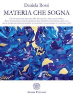 Materia che sogna: Un’affascinante indagine tra psicologia e fisica quantistica.  Stati di coscienza extracorporei, sogni predittivi, intuizioni, alla luce delle teorie più recenti riferite alla mente e alla materia di cui siamo fatti