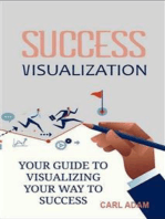 Success Visualization: Your Guide to Visualizing Your Way to Success