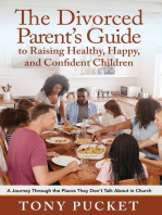 The Divorced Parent's Guide to Raising Healthy, Happy & Confident Children: A Journey Through the Places They Don't Talk About in Church