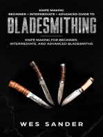 Knife Making: Beginner + Intermediate + Advanced Guide to Bladesmithing: Knife Making for Beginner, Intermediate, and Advanced Bladesmiths: Knife Making Mastery