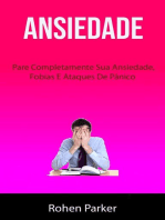 Ansiedade : Pare Completamente Sua Ansiedade, Fobias E Ataques De Pânico