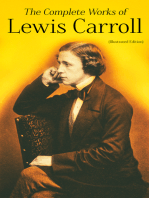 The Complete Works of Lewis Carroll (Illustrated Edition): Novels, Short Stories, Poems; Including The Life of Lewis Carroll