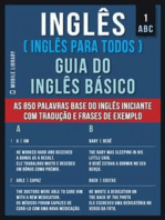 1 – ABC - Inglês ( Inglês Para Todos ) Guia do Inglês Básico: Aprenda as 850 palavras base do Inglês iniciante, com tradução e frases de exemplo