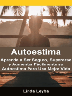 Autoestima: Aprenda a Ser Seguro, Superarse y Aumentar Fácilmente su Autoestima Para Una Mejor Vida.