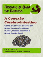 Resumo & Guia De Estudo - A Conexão Cérebro-Intestino: Como A Conversa Secreta Em Nosso Corpo Afeta Nosso Humor, Nossas Escolhas E Nossa Saúde Geral