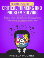 Beginners Guide to Critical Thinking and Problem Solving: Become a Better Critical Thinker & Problem Solver, by Using Secret Tools & Techniques That Will Boost These Skills & Your Decision Making Now!