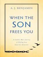 When the Son Frees You: A Catholic Man's Journey of Healing From Same-Sex Attraction