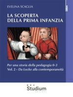 La scoperta della prima infanzia - Vol. 2: Per una storia della pedagogia 0-3. - Da Locke alla contemporaneità