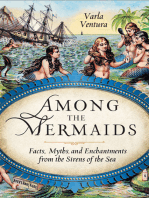 Among the Mermaids: Facts, Myths, and Enchantments from the Sirens of the Sea