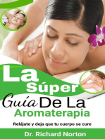 La Súper Guía De La Aromaterapia: Relájate y deja que tu cuerpo se cure