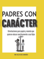 Padres con carácter: Orientaciones para papás y mamás que quieran educar asertivamente a sus hijos