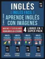 Inglés (Inglés Facil) Aprende Inglés con Imágenes (Vol 16) Super Pack 4 Libros en 1: Palabras en Inglés, imágenes e textos bilingües (4 libros en 1 para ahorrar dinero y aprender inglés más rápido)