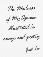 The Madness of My Opinion Illustrated In Essays and Poetry