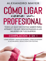 Cómo Ligar como un Profesional: Todo lo que necesitas saber para atraer y dejar obsesionadas a las mujeres de tus sueños. Compilación 3 en 1 - Cómo atraer y seducir mujeres, Cómo entender a las mujeres, Seducción con texting