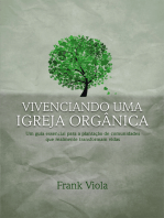 Vivenciando uma igreja orgânica: Um guia essencial para a plantação de comunidades que realmente transformam vidas