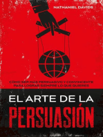 El Arte de la Persuasión: Cómo ser más Persuasivo y Convincente para Lograr Siempre lo que Quieres